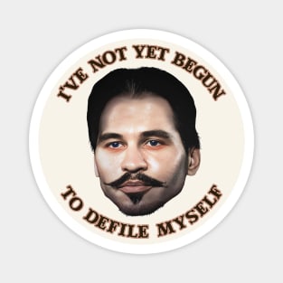 I've Not Yet Begun To Defile Myself // Doc Holliday Magnet